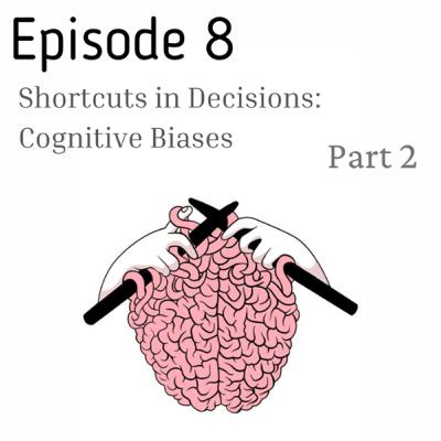 Shortcuts in Decisions: Cognitive Biases Part 2