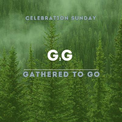 September 15 - Sanctuary Worship - Gathered To Go: "Celebration Sunday"