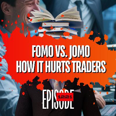 1221 - JOMO vs FOMO in Trading | Why the Joy of Missing Out Can Hurt Traders
