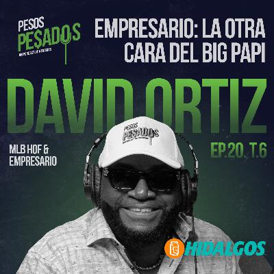Ep.20 T.6 - Empresario: La Otra Cara del Big Papi Ft. David Ortiz
