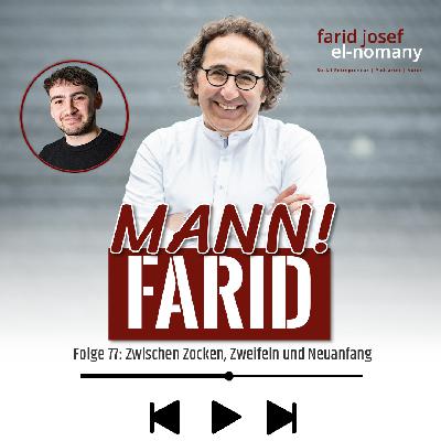 Mann! Farid Podcast #77: Vater-Sohn-Podcast - Zwischen Zocken, Zweifeln und Neuanfang