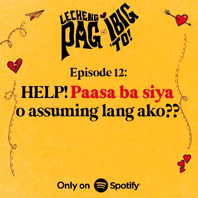 12: HELP! PAASA BA SIYA O ASSUMING LANG AKO???