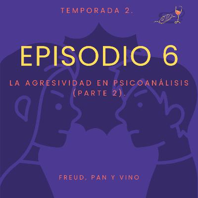 Episodio 6 - La agresividad en psicoanálisis (parte 2).