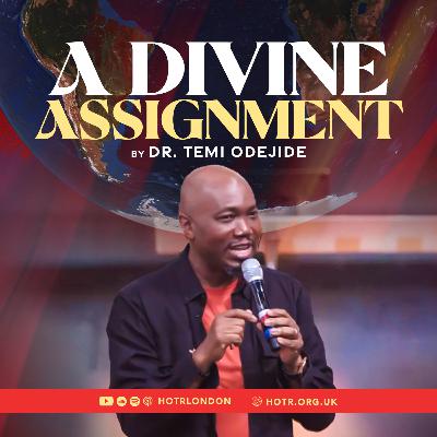 A Divine Assignment | By Pastor Temi Odejide | 07.09.2025 A Divine Assignment | By Pastor Temi Odejide | 07.09.2025