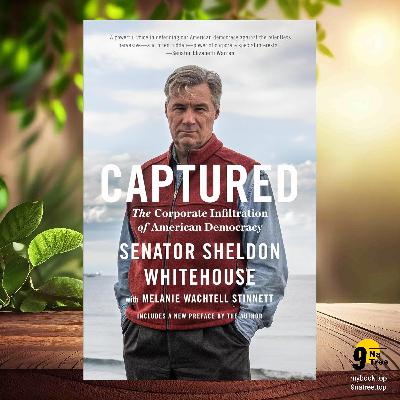 [Review] Captured: The Corporate Infiltration of American Democracy (Sheldon Whitehouse) Summarized