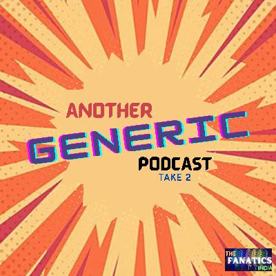 Another "GENERIC" Podcast TAKE-2 : Episode #2 - DUNIYA KA TAMASHA