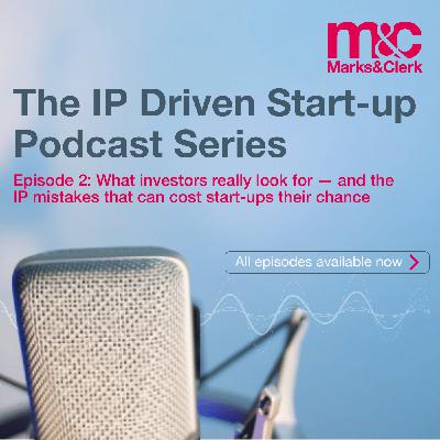 Episode 2: What investors really look for — and the IP mistakes that can cost start-ups their chance
