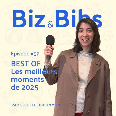 EP#57 - BEST OF : Les meilleurs moments de Biz&Bibs en 2025, le podcast des parents entrepreneurs