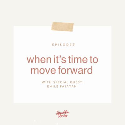 Episode 3: When It’s Time To Move Forward