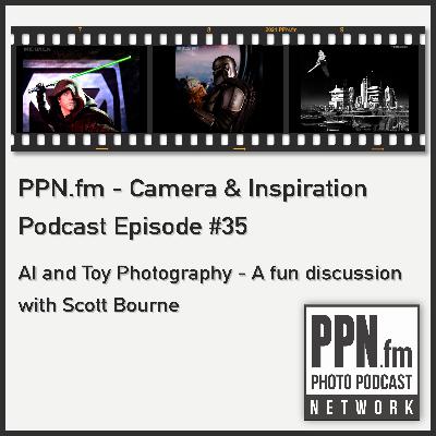 Camera and Inspiration #35 | PPN | AI and Toy Photography a fun discussion with Scott Bourne