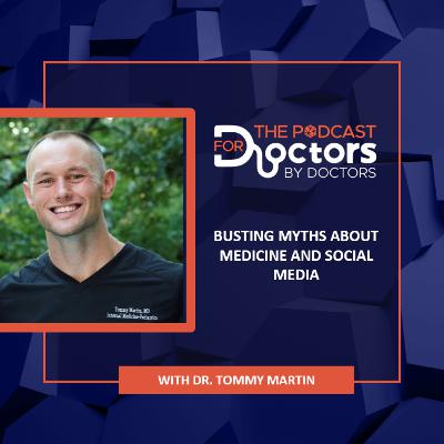 Dr. Tommy Martin - Busting Myths About Medicine and Social Media