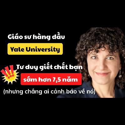 47. Nghiên cứu sốc từ Đại học Yale: Suy nghĩ phổ biến này có thể tước đoạt 7,5 năm cuộc đời bạn! | Inner World Podcast