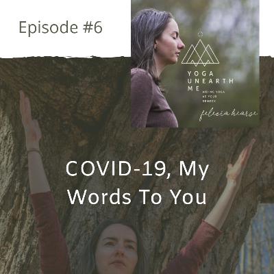Covid-19, My Words to You