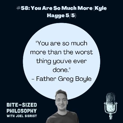 #58: You Are So Much More (Kyle Hagge 5/5) #58: You Are So Much More (Kyle Hagge 5/5)