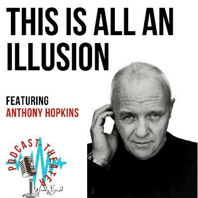 This is all an illusion - Anthony Hopkins This is all an illusion - Anthony Hopkins