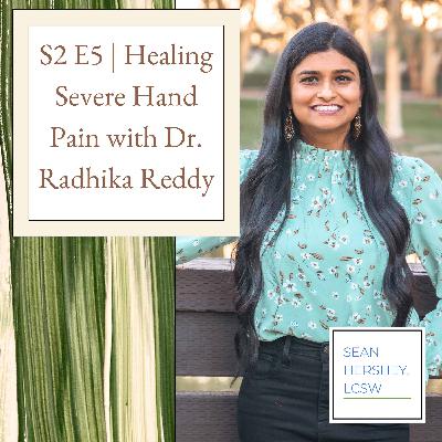 S2 E5 | Healing Severe Hand Pain with Dr. Radhika Reddy