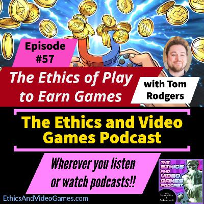 Episode 57 - The Ethics of Play to Earn -Part 2 (with Tom Rodgers) Episode 57 - The Ethics of Play to Earn -Part 2 (with Tom Rodgers)