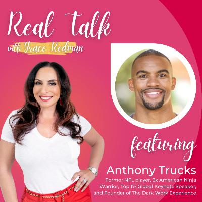#104: Real Talk with Anthony Trucks - Former NFL player, 3x American Ninja Warrior, Top 1% Global Keynote Speaker, and Founder of The Dark Work Experience