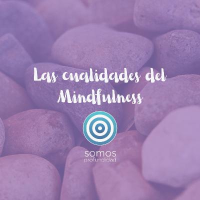 Episodio: Las cualidades del Mindfulness | Somos profundidad