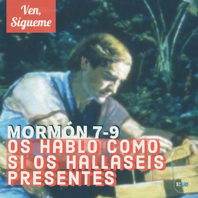 Os Hablo Como Si Os Hallaseis Presentes (Mormón 7-9) Os Hablo Como Si Os Hallaseis Presentes (Mormón 7-9)
