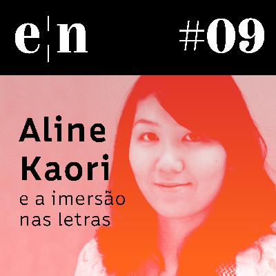 Entreletras #09 - Aline Kaori e a imersão nas letras