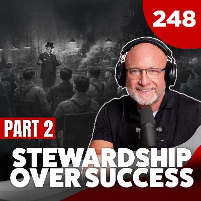 TGMS Ep: 248 Stewardship Over Success Part 2