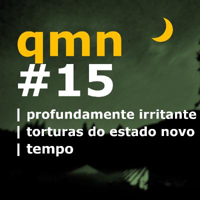 #15 | profundamente irritante | torturas do estado novo | tempo #15 | profundamente irritante | torturas do estado novo | tempo