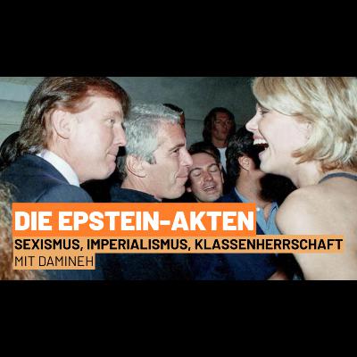 Die Epstein-Akten: Sexismus, Imperialismus und Klassenherrschaft - Mit Damineh