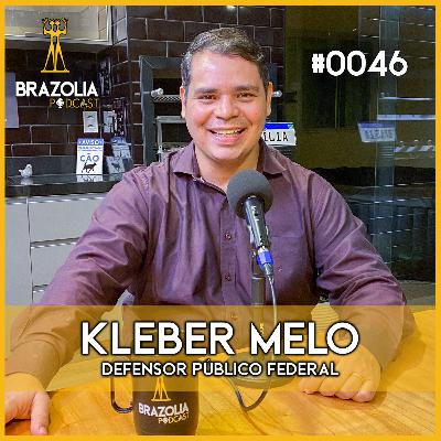 KLEBER MELO - DEFENSOR PÚBLICO FEDERAL | Brazolia Podcast #0046