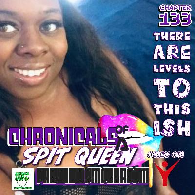 Chronicals Of A Spit Queen Chapter 133: There Are Levels To This Ish
