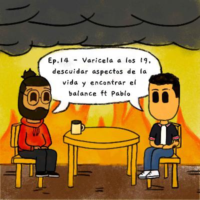 14. Varicela a los 19, descuidar aspectos de la vida y encontrar el balance ft Pablo