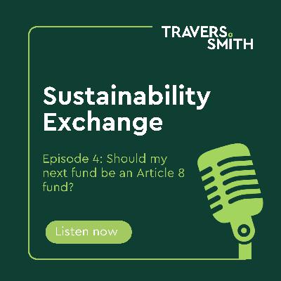 Sustainability Exchange: Episode 4 - Should my next fund be an Article 8 fund? Sustainability Exchange: Episode 4 - Should my next fund be an Article 8 fund?