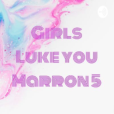 Girls Luke you Marron 5 (Trailer)