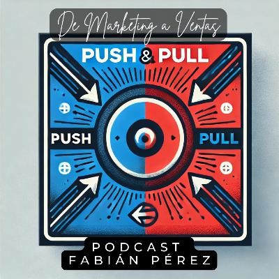 Marketing Push vs. Pull: ¿Estás usando la estrategia correcta? - Episodio 16