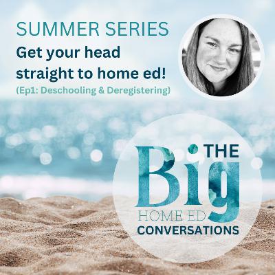 Get Your Head Straight to Home Ed – Ep 1: Mindset Shifts, De-Schooling & Deregistering (Practical Tips for UK Families)