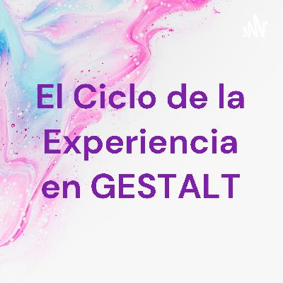 El Ciclo de la Experiencia en GESTALT (Trailer)