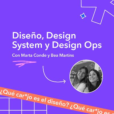 Diseño, Design System y Design Ops - Marta Conde y Beatriz Martins
