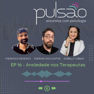 Ep 16 Ansiedade nos terapeutas Ep 16 Ansiedade nos terapeutas