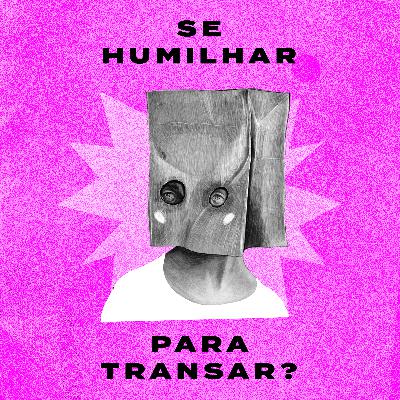 Me humilhando, mas transando - com Fabão e Jenny Prioli - Controle Y
