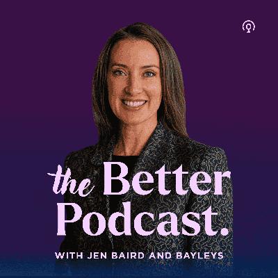Welcome to The Better Podcast