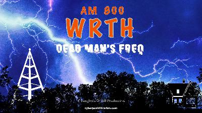 AM 800 – WRTH: Dead Man’s Freq – Finale