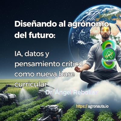 Diseñando al agrónomo del futuro: Inteligencia Artificial, y pensamiento crítico como base curricular Diseñando al agrónomo del futuro: Inteligencia Artificial, y pensamiento crítico como base curricular