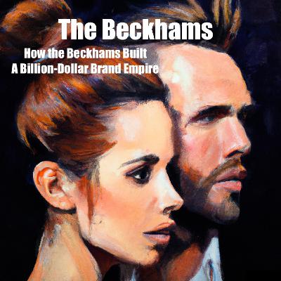 From Pop Stardom to Power Couple - How the Beckhams Built a Billion-Dollar Brand Empire From Pop Stardom to Power Couple - How the Beckhams Built a Billion-Dollar Brand Empire