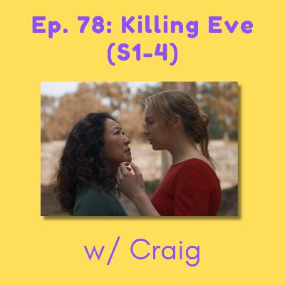 78. Killing Eve (S1-4) w/ Craig
