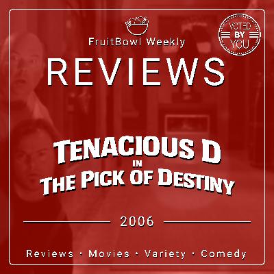 FAV VOTED | FruitBowl Weekly - S02 E28 - Tenacious D in the Pick of Destiny (2006)