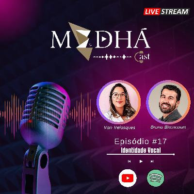 [MedháCast #17] Explorando a Identidade Vocal "Vanderleia Velasques"