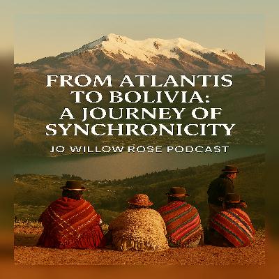 From Atlantis to Bolivia: A Journey of Synchronicity From Atlantis to Bolivia: A Journey of Synchronicity