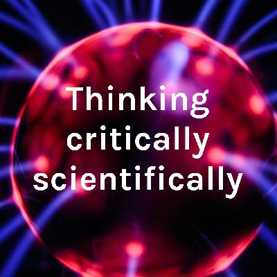 Thinking critically scientifically episode 5