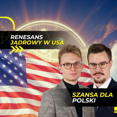 Amerykański sen to szansa dla Polski. Renesans jądrowy odc. 4