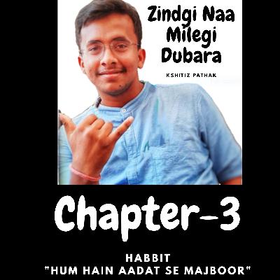 Chapter#3- Habit "Hum Hain Aadat Se Majbur"